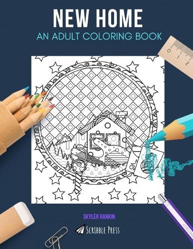 New Home: AN ADULT COLORING BOOK: A New Home Coloring Book For Adults