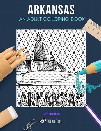 Arkansas: AN ADULT COLORING BOOK: An Arkansas Coloring Book For Adults