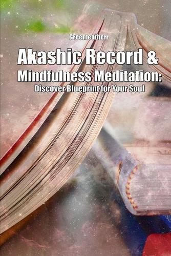 Akashic Record & Mindfulness Meditation: Discover Blueprint for Your Soul