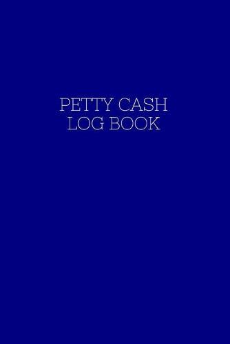 Petty Cash Log Book: A Small Ledger For Tracking Cash Box Funds (Blue)