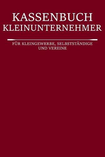 Kassenbuch Kleinunternehmer: Einfaches Kassenbuch - Ideal fur Kleingewerbe, Vereine und Unternehmen