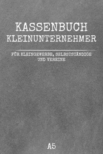 Kassenbuch Kleinunternehmer: Buchfuhrung und Buchhaltung fur Kleinunternehmer, Selbstandige und Vereine