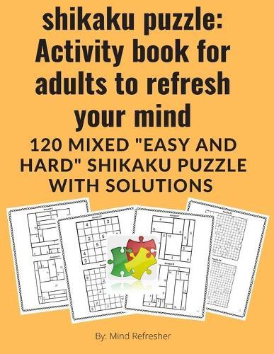 shikaku puzzle: Activity book for adults to refresh your mind: 120 mixed  easy and hard  shikaku puzzle with solutions