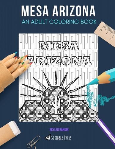 Mesa Arizona: AN ADULT COLORING BOOK: A Mesa Arizona Coloring Book For Adults
