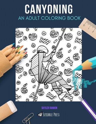 Canyoning: AN ADULT COLORING BOOK: A Canyoning Coloring Book For Adults