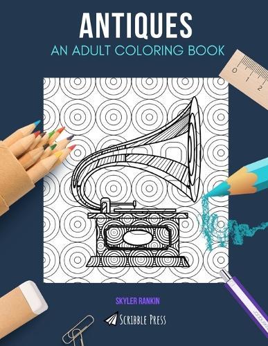 Antiques: AN ADULT COLORING BOOK: An Antiques Coloring Book For Adults