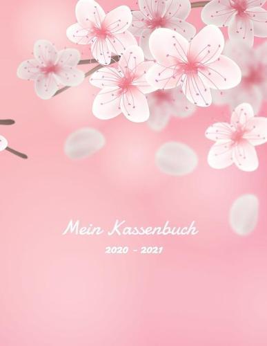 Mein Kassenbuch 2020 - 2021: schoenes Kassenbuch im Grossformat fur deine Buchhaltung als Kleinunternehmer oder als Haushaltsplaner - Einnahmen - Ausgaben - Saldo - speziell fur Frauen designt - ca. A4 - Motiv: Kirschbluten Traum