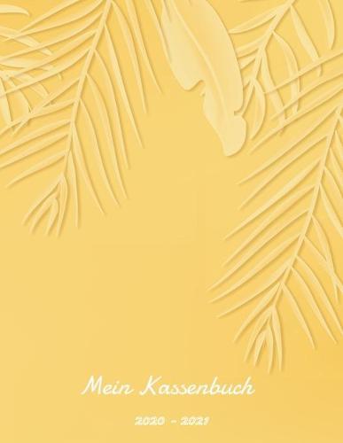 Mein Kassenbuch 2020 - 2021: schoenes Kassenbuch im Grossformat fur deine Buchhaltung als Kleinunternehmer oder als Haushaltsplaner - Einnahmen - Ausgaben - Saldo - speziell fur Frauen designt - ca. A4 - Motiv: Sommer Traum Gelb