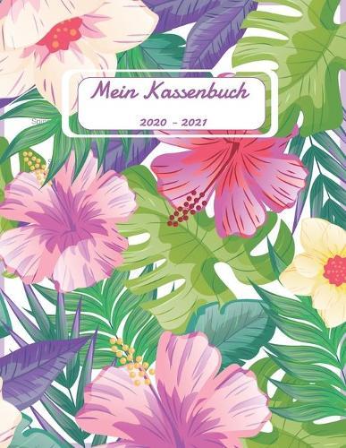 Mein Kassenbuch 2020 - 2021: schoenes Kassenbuch im Grossformat fur deine Buchhaltung als Kleinunternehmer oder als Haushaltsplaner - Einnahmen - Ausgaben - Saldo - speziell fur Frauen designt - ca. A4 - Motiv: Blumen Bluten Meer