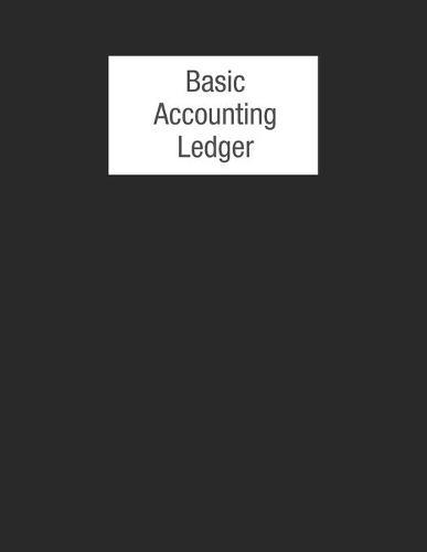 Basic Accounting Ledger: Large 100 Page Basic Bookkeeping Ledger - 8.5 x 11 Inches