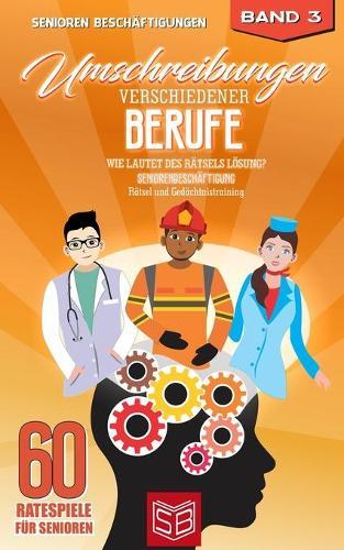 Umschreibungen verschiedener Berufe - Wie lautet des Ratsels Loesung?: Seniorenbeschaftigung - Ratsel und Gedachtnistraining