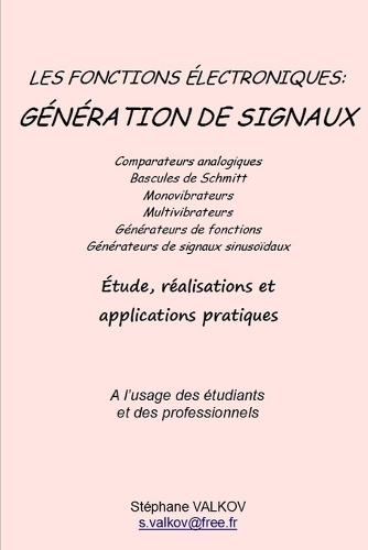 Les fonctions électroniques: GENERATION DE SIGNAUX: Etude, réalisations et applications pratiques