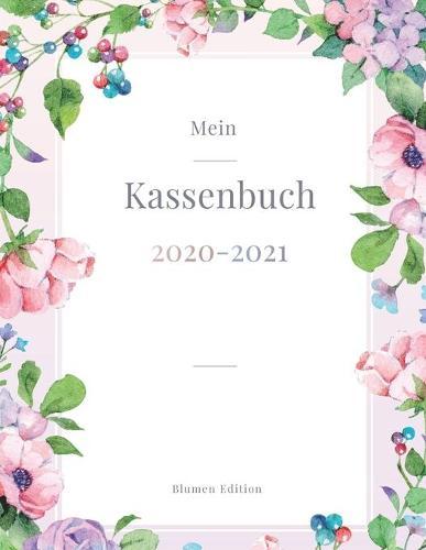 Mein Kassenbuch 2020 - 2021: ubersichtliches Kassenbuch im Grossformat fur deine Buchhaltung als Kleinunternehmer oder als Haushaltsplaner - Einnahmen - Ausgaben - Saldo - Blumen Edition - ca. A4 - Motiv: bunte fruhlings Blumen