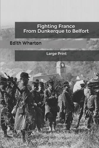 Fighting France From Dunkerque to Belfort: Large Print