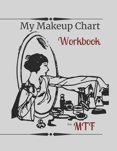 My Makeup Chart Workbook: For Transgender Women - MTF Grey