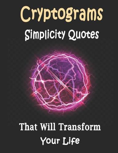Cryptograms: 200 cryptograms puzzle books for adults large print, Simplicity Quotes Cryptograms Large Print That Will Transform Your Life