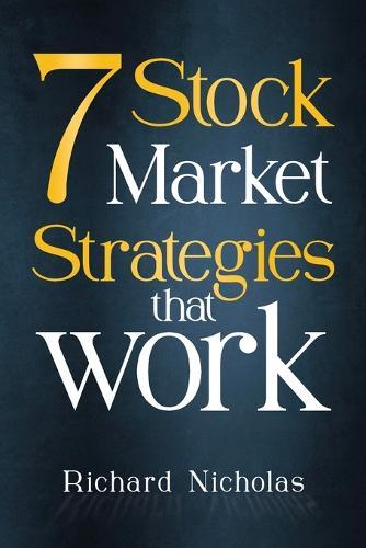 7 Stockmarket Strategies that work: Proven ways of making money from the markets