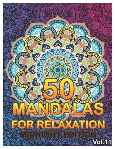 50 Mandalas For Relaxation Midnight Edition: Big Mandala Coloring Book for Adults 50 Images Stress Management Coloring Book For Relaxation, Meditation, Happiness and Relief & Art Color Therapy (Volume 11)