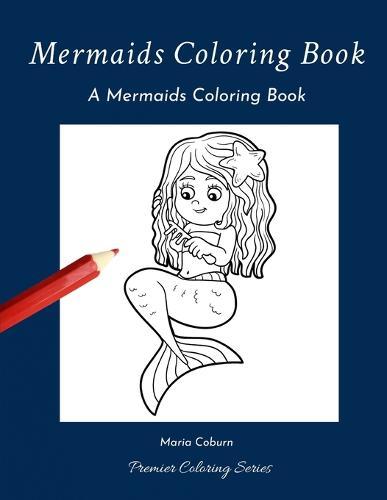 Mermaids Coloring Book: A Mermaids Coloring Book