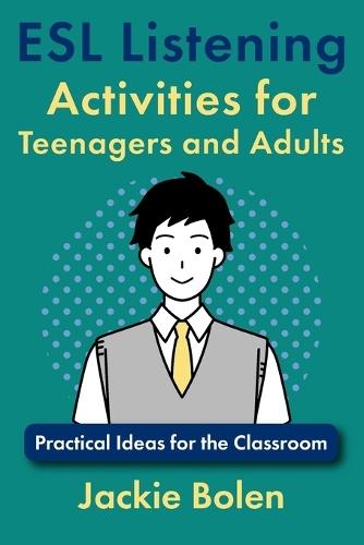 ESL Listening Activities for Teenagers and Adults: Practical Ideas for the Classroom