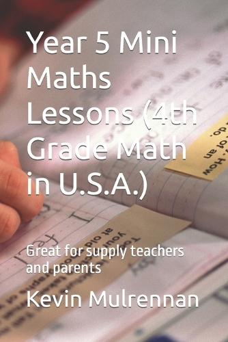 Year 5 Mini Maths Lessons (4th Grade Math in U.S.A.): Great for supply teachers and parents