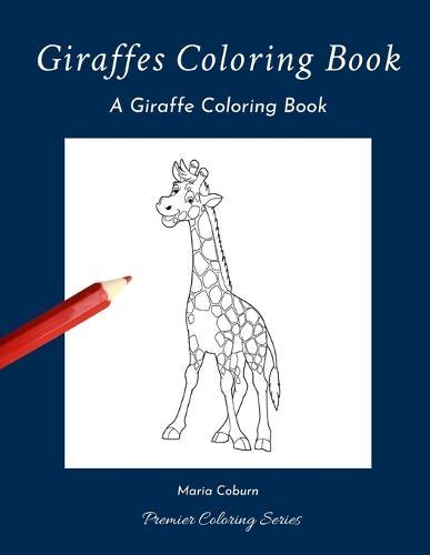 Giraffes Coloring Book: A Giraffe Coloring Book