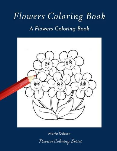 Flowers Coloring Book: A Flowers Coloring Book