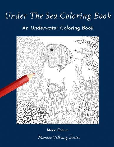 Under the Sea Coloring Book: An Underwater Coloring Book