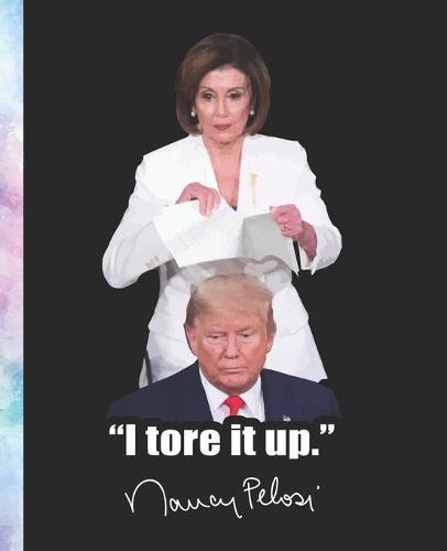 I Tore It Up.  Nancy Pelosi: A Composition Book for a fan of Democracy, the Constitution, and Powerful Women: Elegant Watercolor Version