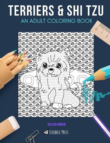 Terriers & Shi Tzu: AN ADULT COLORING BOOK: An Awesome Coloring Book For Adults