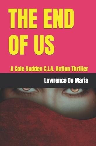 The End of Us: A Cole Sudden C.I.A. Action Thriller