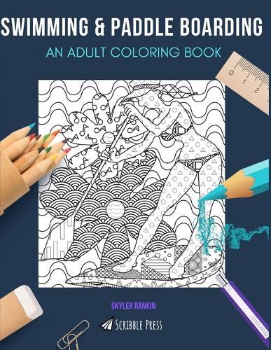 Swimming & Paddle Boarding: AN ADULT COLORING BOOK: An Awesome Coloring Book For Adults
