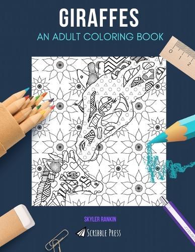 Giraffes: AN ADULT COLORING BOOK: A Giraffes Coloring Book For Adults