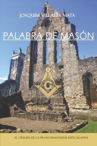 Palabra de Masón: El origen de la Francmasonería Especulativa