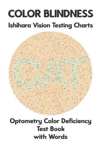 Color Blindness Ishihara Vision Testing Charts Optometry Color Deficiency Test Book With Words: Ishihara Plates for Testing All Forms of Color Blindness Monochromacy Dichromacy Protanopia Deuteranopia Protanomaly Deuteranomaly Tritanopia Eye Doctor
