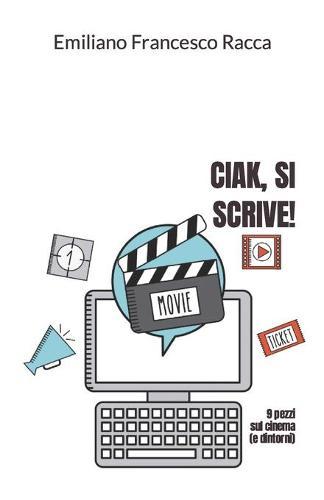 Ciak, si scrive!: 9 pezzi sul cinema (e dintorni)