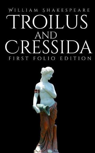 Troilus and Cressida: First Folio Edition