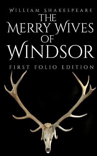 The Merry Wives of Windsor: First Folio Edition
