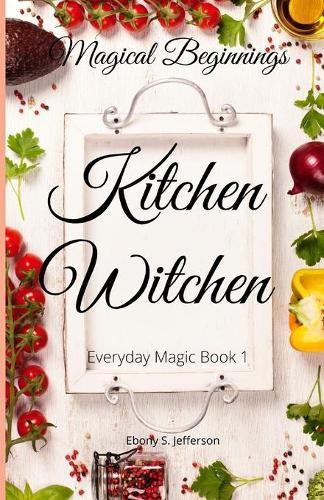 Kitchen Witchen: Magical Beginnings