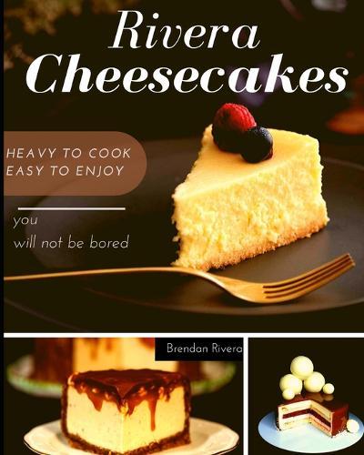 Rivera Cheesecakes: Heavy to Cook, Easy to Enjoy
