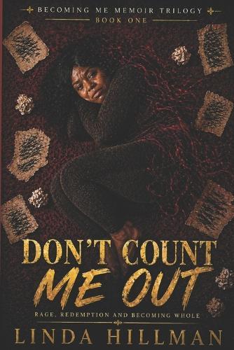 Don't Count Me Out: Rage, redemption and Becoming Whole