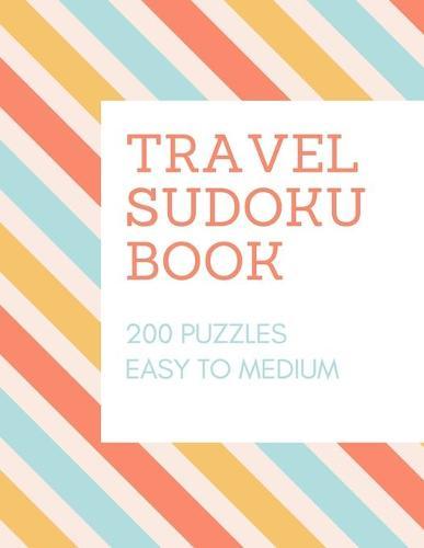 Travel Sudoku Book: Easy to Medium 200 Sudoku Puzzles, One Puzzle per page, Large Print Activity Sudoku Book for Adults, Sudoku Puzzles Book For Adults, 200 Puzzles of Sudoku, Plane Activities For Adults, Brain Games, Large Print 8,5x11 inches.