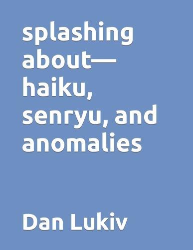 splashing about-haiku, senryu, and anomalies