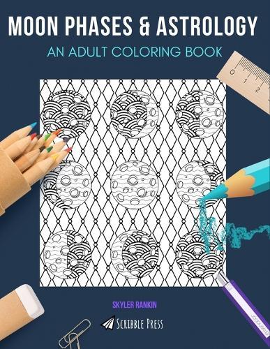 Moon Phases & Astrology: AN ADULT COLORING BOOK: An Awesome Coloring Book For Adults