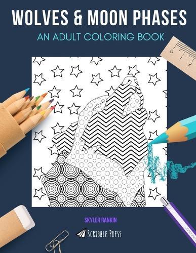 Wolves & Moon Phases: AN ADULT COLORING BOOK: An Awesome Coloring Book For Adults