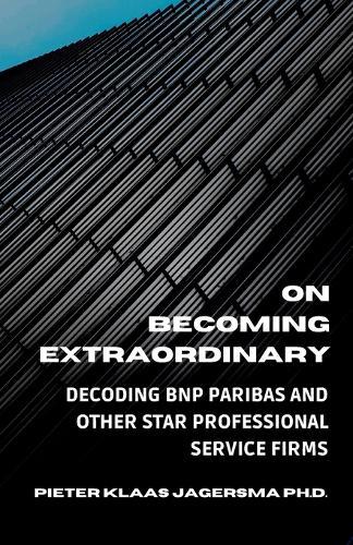 On Becoming Extraordinary: Decoding BNP Paribas and other Star Professional Service Firms