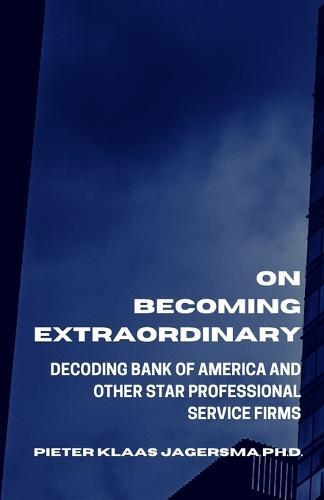 On Becoming Extraordinary: Decoding Bank of America and other Star Professional Service Firms