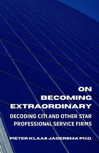On Becoming Extraordinary: Decoding Citi and other Star Professional Service Firms