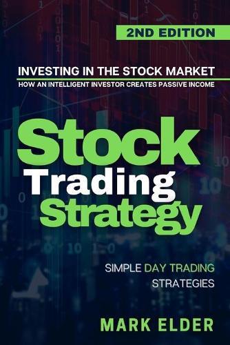 Stock Trading Strategy: How an Intelligent Investor Creates Passive Income Investing in the Stock Market Using Simple Day Trading Strategies