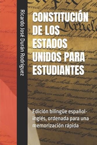 Constitución de Los Estados Unidos Para Estudiantes: Edición bilingüe español-inglés, ordenada para una memorización rápida